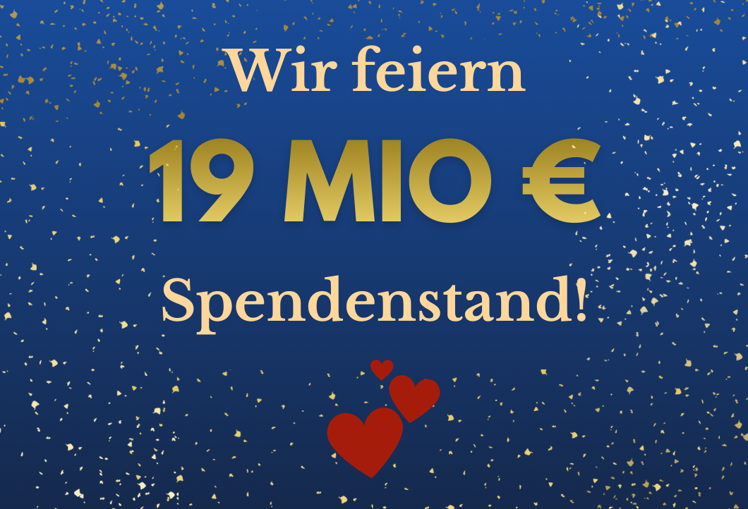 19.000.000 Euro für Hilfsprojekte!
