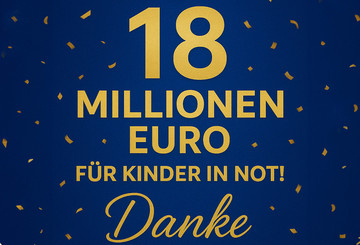 Neuer Spendenrekord: 18 Millionen Euro für Kinder in Not! Neuer Spendenrekord: 18 Millionen Euro für Kinder in Not!