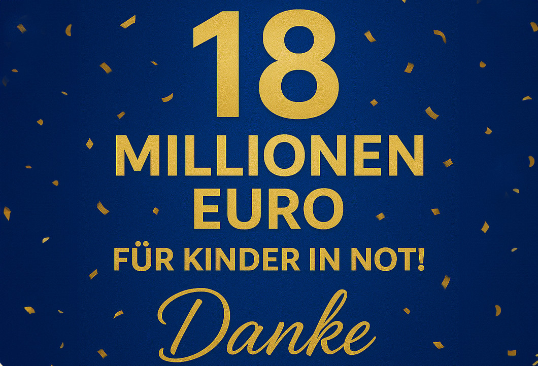 Neuer Spendenrekord: 18 Millionen Euro für Kinder in Not! Neuer Spendenrekord: 18 Millionen Euro für Kinder in Not!